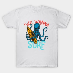 Surfing Ocoptus - We Wanna Surf T-Shirt